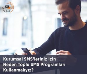 Kurumsal SMS’leriniz İçin Neden Toplu SMS Programları Kullanmalıyız