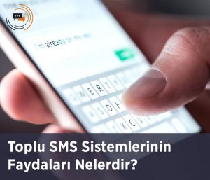 Toplu SMS Sistemlerinin Faydaları Nelerdir