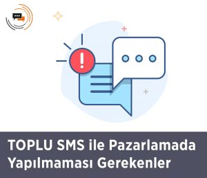 TOPLU SMS ile Pazarlamada Yapılmaması Gerekenler