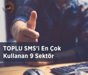 Toplu SMS'i En Çok Kullanan 9 Sektör
